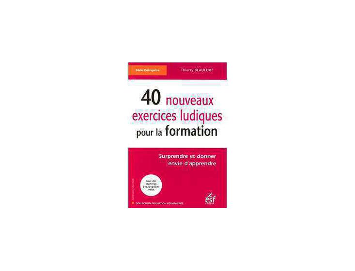 40 nouveaux exercices ludiques pour la formation